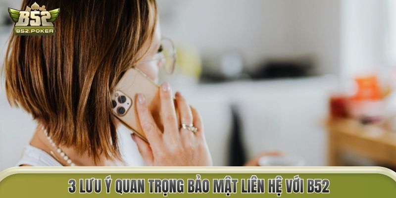 3 lưu ý quan trọng bảo mật liên hệ với B52