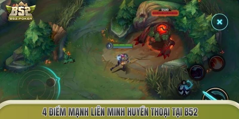 4 điểm mạnh Liên Minh Huyền Thoại tại B52