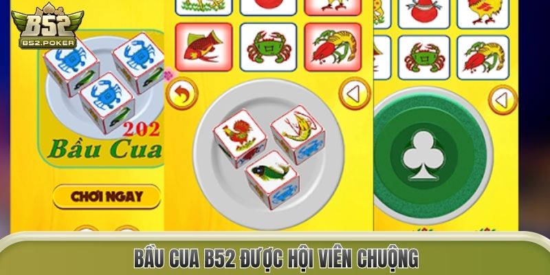 Bầu Cua B52 được hội viên chuộng