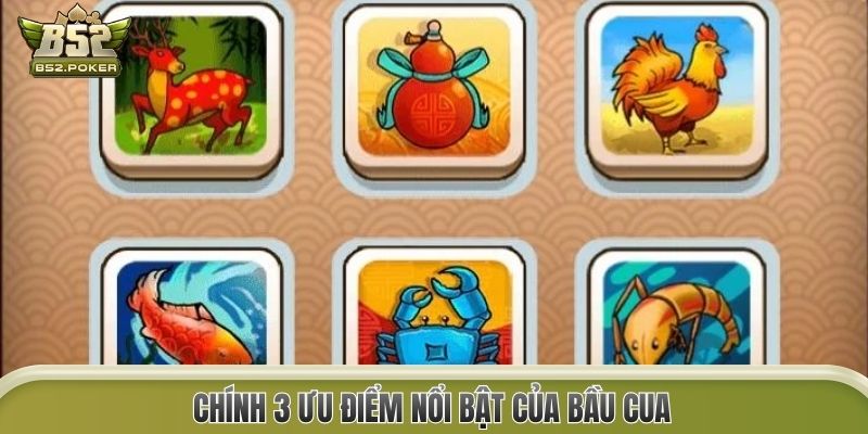 Chính 3 ưu điểm nổi bật của Bầu Cua