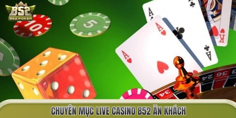 Chuyên mục Live Casino B52 ăn khách