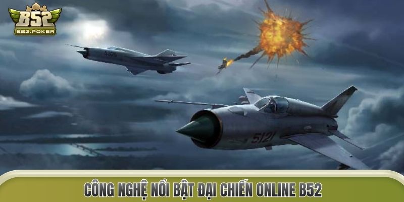 Công nghệ nổi bật Đại Chiến online B52