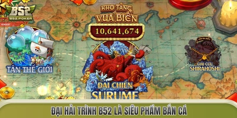 Đại Hải Trình B52 là siêu phẩm bắn cá