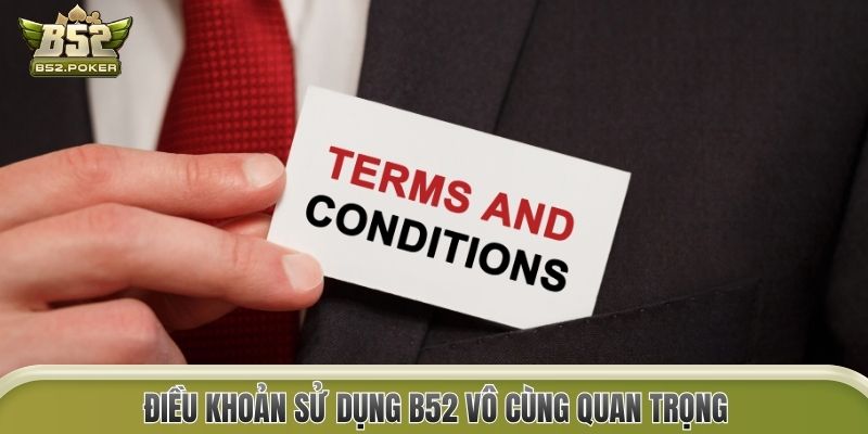 Điều khoản sử dụng B52 vô cùng quan trọng