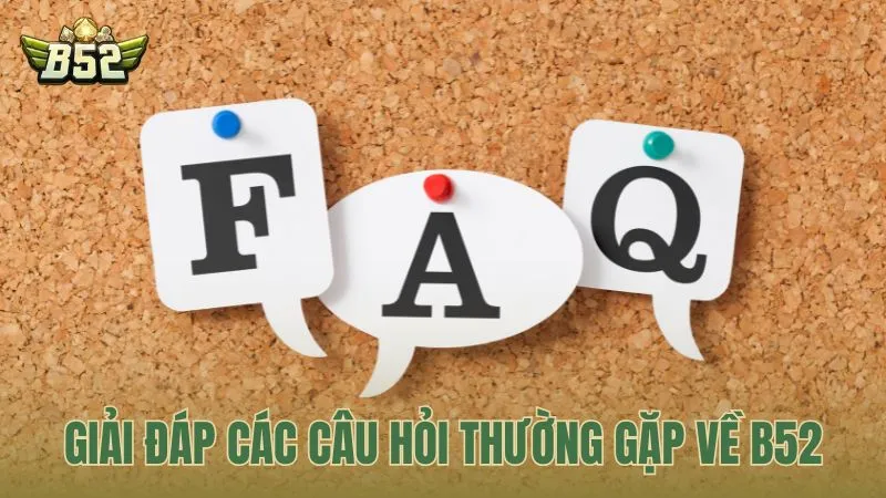 Giải đáp các câu hỏi thường gặp về sân chơi B52