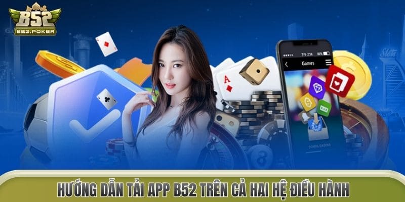 Hướng dẫn tải app B52 trên cả hai hệ điều hành