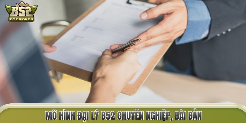 Mô hình đại lý B52 chuyên nghiệp, bài bản