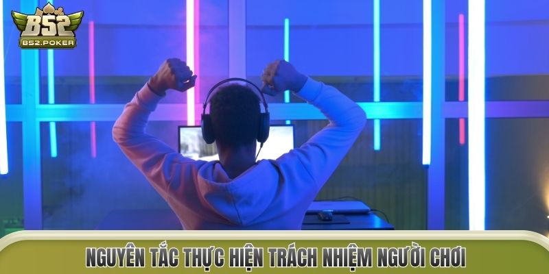 Nguyên tắc thực hiện trách nhiệm người chơi