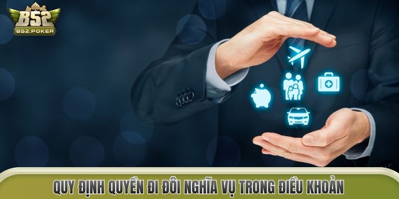 Quy định quyền đi đôi nghĩa vụ trong điều khoản 