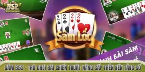 Sâm B52 – Trò Chơi Bài Chiến Thuật Nâng Cấp Trên Nền Tảng Số