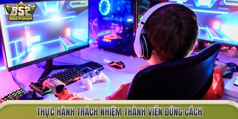 Thực hành trách nhiệm thành viên đúng cách