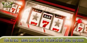 Tiền Ảo B52 – Game Slot Chủ Đề Tài Sản Số Đầy Sáng Tạo 2026