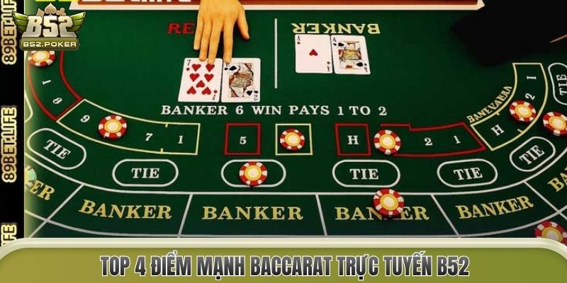 Top 4 điểm mạnh Baccarat trực tuyến B52
