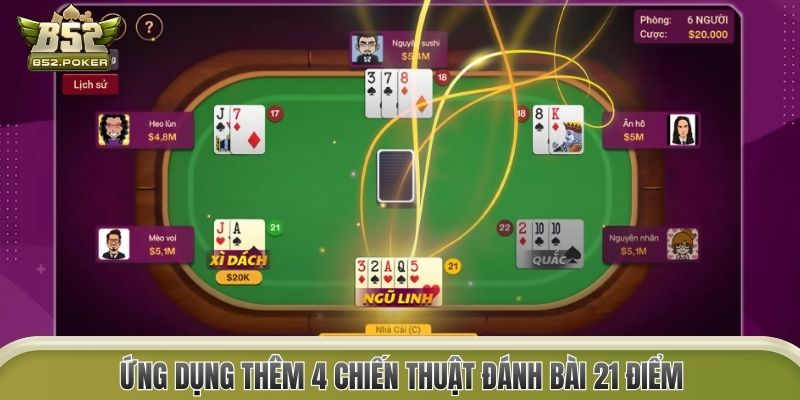 Ứng dụng thêm 4 chiến thuật đánh bài 21 điểm