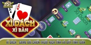 Xì Dách – Game Bài Chiến Thuật Kịch Tính Và Đầy Tính Toán
